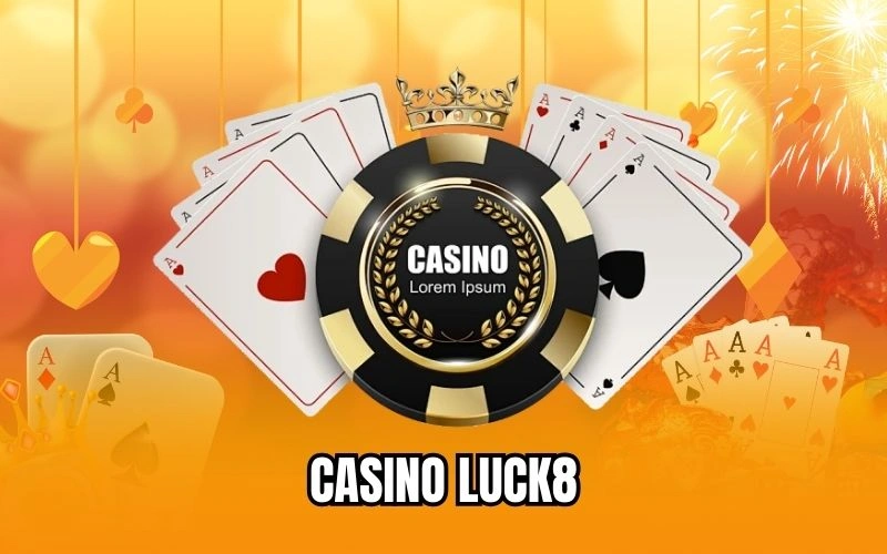 Tìm hiểu nhanh về sảnh cược casino Luck8