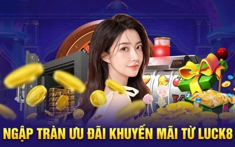 Tổng hợp những chương trình khuyến mãi cực chất tại sảnh Luck8