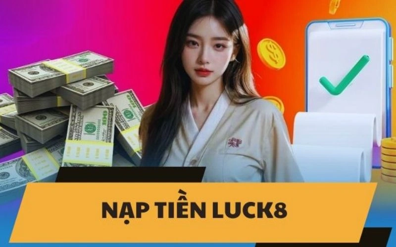 Trình bày một số những phương thức nạp tiền tại sảnh Luck8