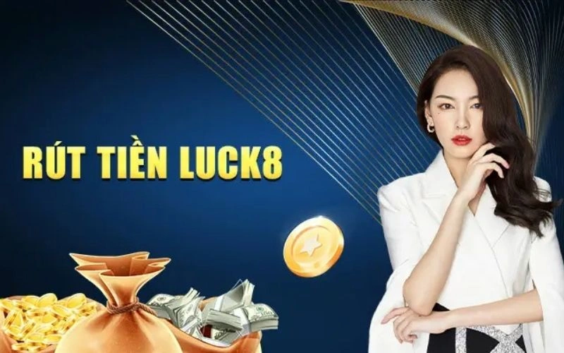 Trình bày một số mẹo rút tiền tại sảnh Luck8