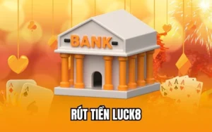 Hướng dẫn rút tiền luck8