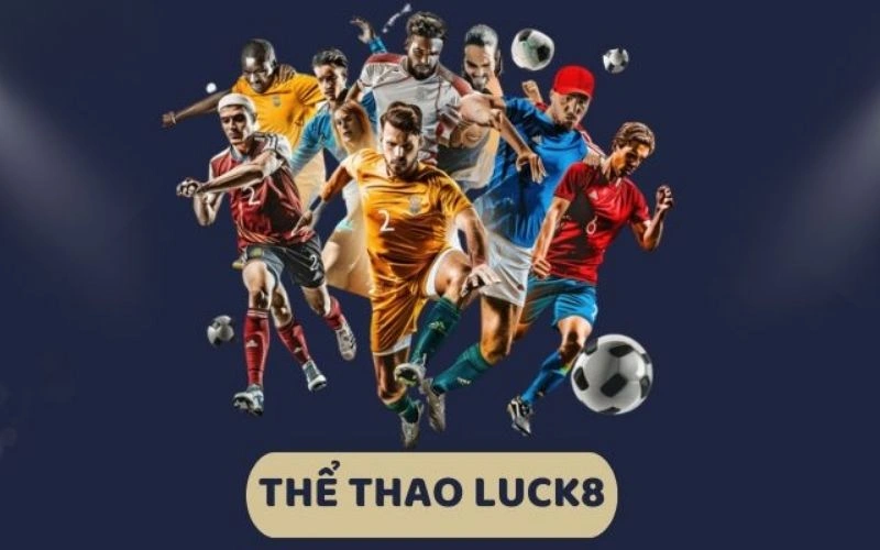 Tổng hợp một số những sản phẩm cá cược hấp dẫn tại sảnh Luck8